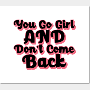 You Go Girl And Dont Come Back. Motivational Girl Power Saying. Posters and Art